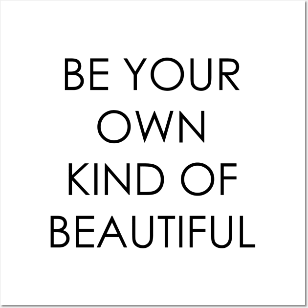 Be Your Own Kind of Beautiful Wall Art by Oyeplot